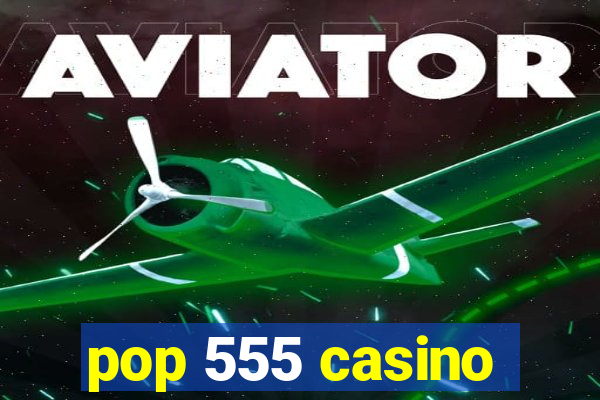 pop 555 casino